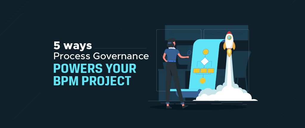 5 ways process governance powers your bpm project